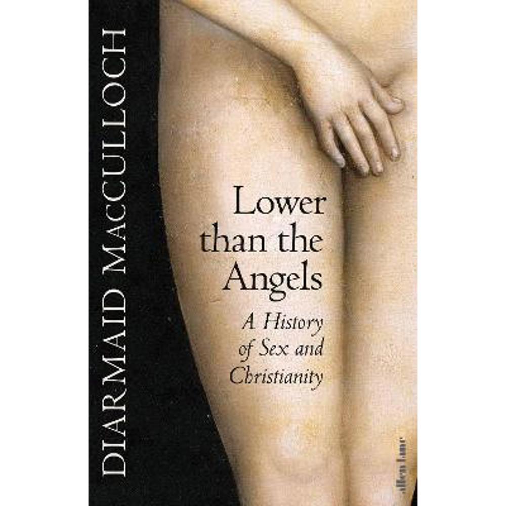 Lower than the Angels: A History of Sex and Christianity (Hardback) - Diarmaid MacCulloch